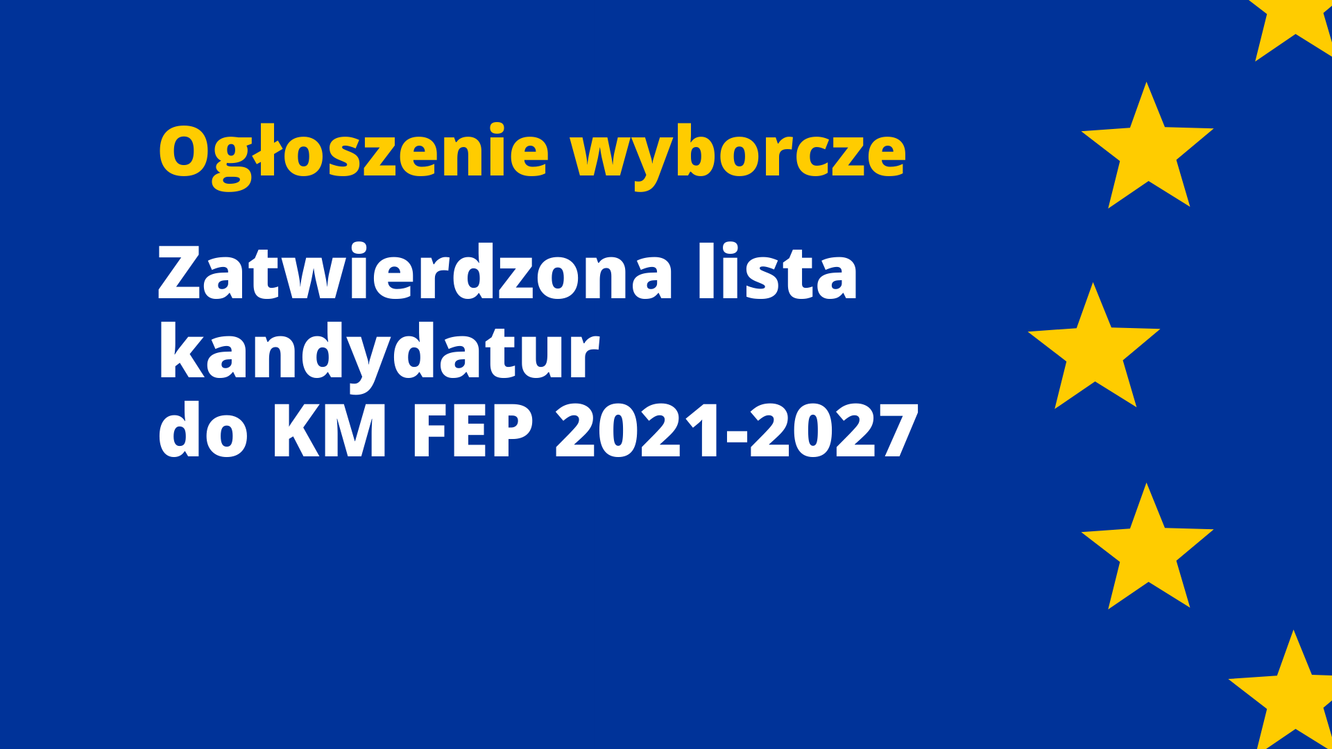 Ogłoszenie wyborcze: zatwierdzona lista kandydatur do KM FEP 2021-2027