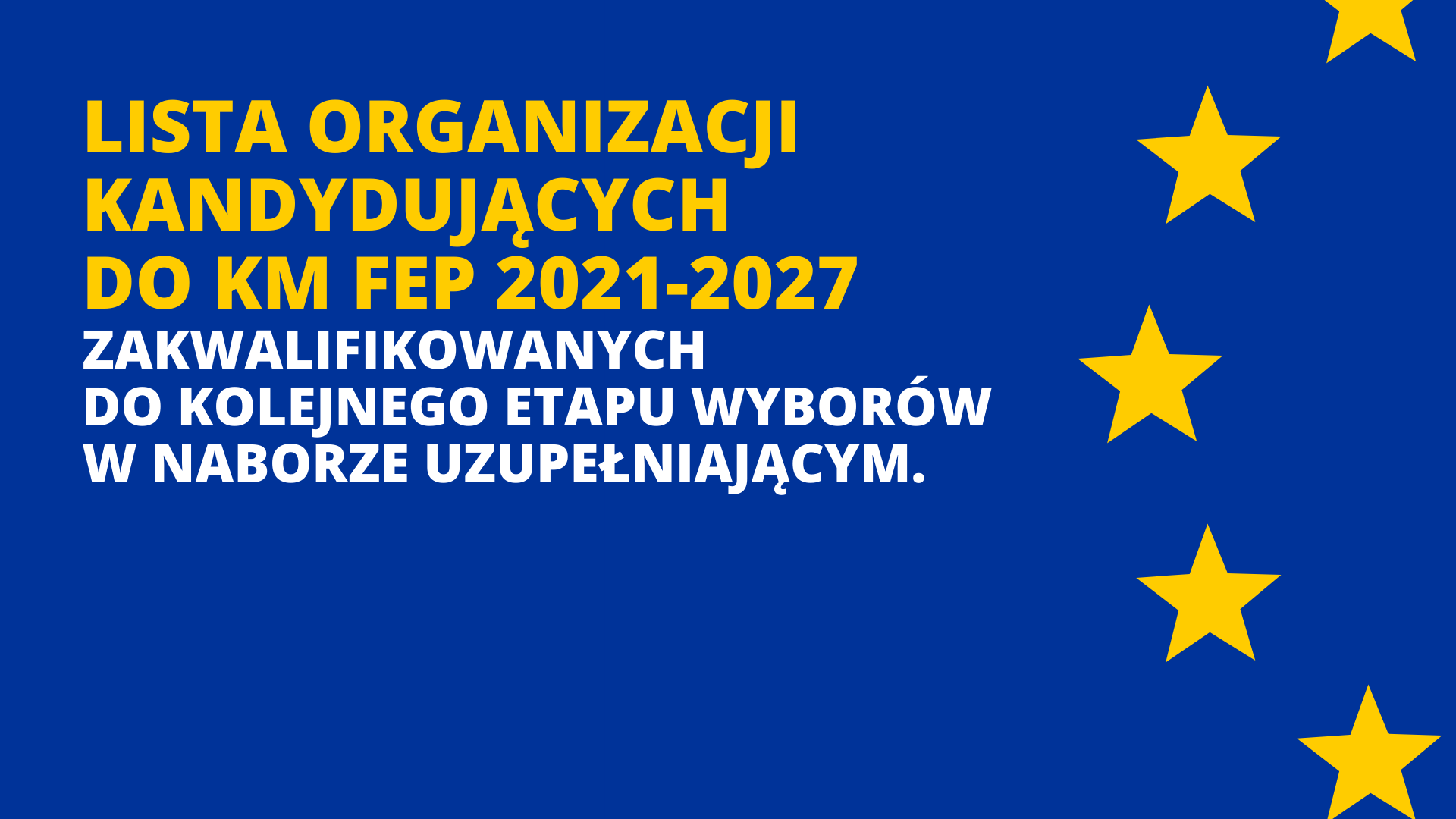 [aktualizacja14.12.22] Lista organizacji kandydujących do KM FEP 2021-2027 zakwalifikowanych do kolejnego etapu wyborów w naborze uzupełniającym.