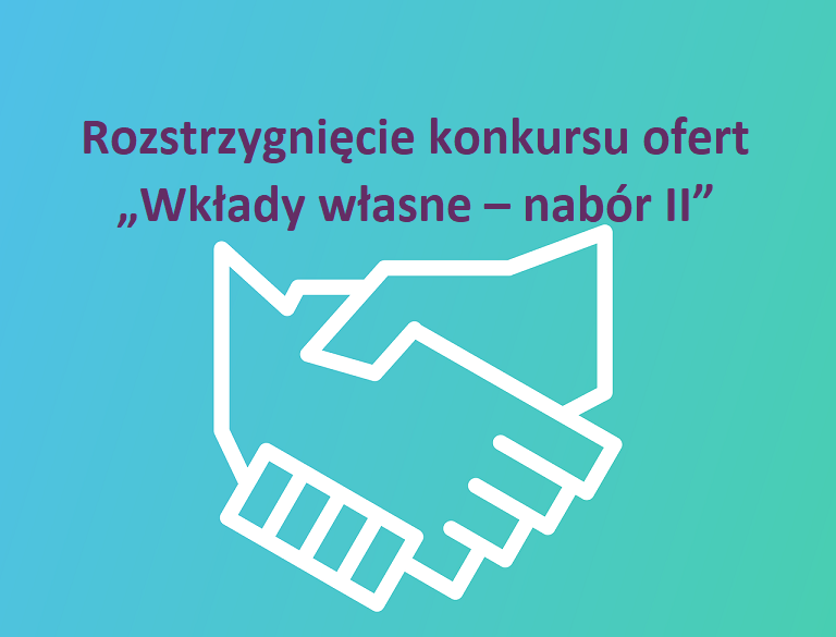 Rozstrzygnięcie konkursu ofert „Wkłady własne – nabór II”