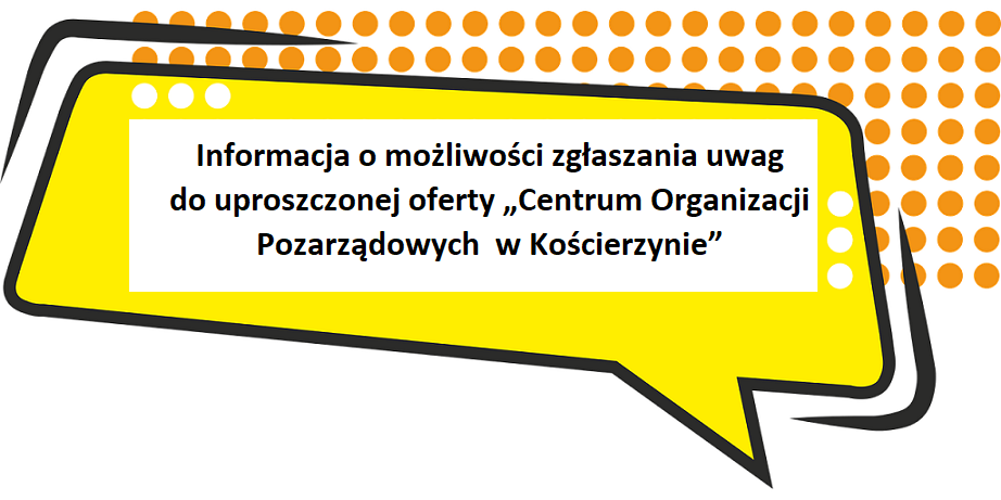 Informacja o możliwości zgłaszania uwag do uproszczonej oferty „Centrum Organizacji Pozarządowych  w Kościerzynie”