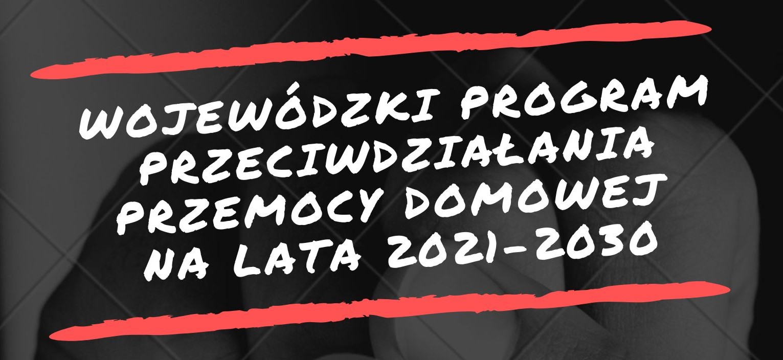 Wojewódzki Program Przeciwdziałania Przemocy Domowej na lata 2021-2030