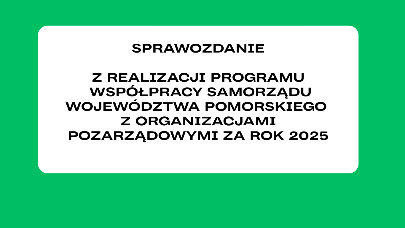 Sprawozdanie z realizacji Programu Współpracy Samorządu Województwa Pomorskiego z organizacjami pozarządowymi za rok 2025