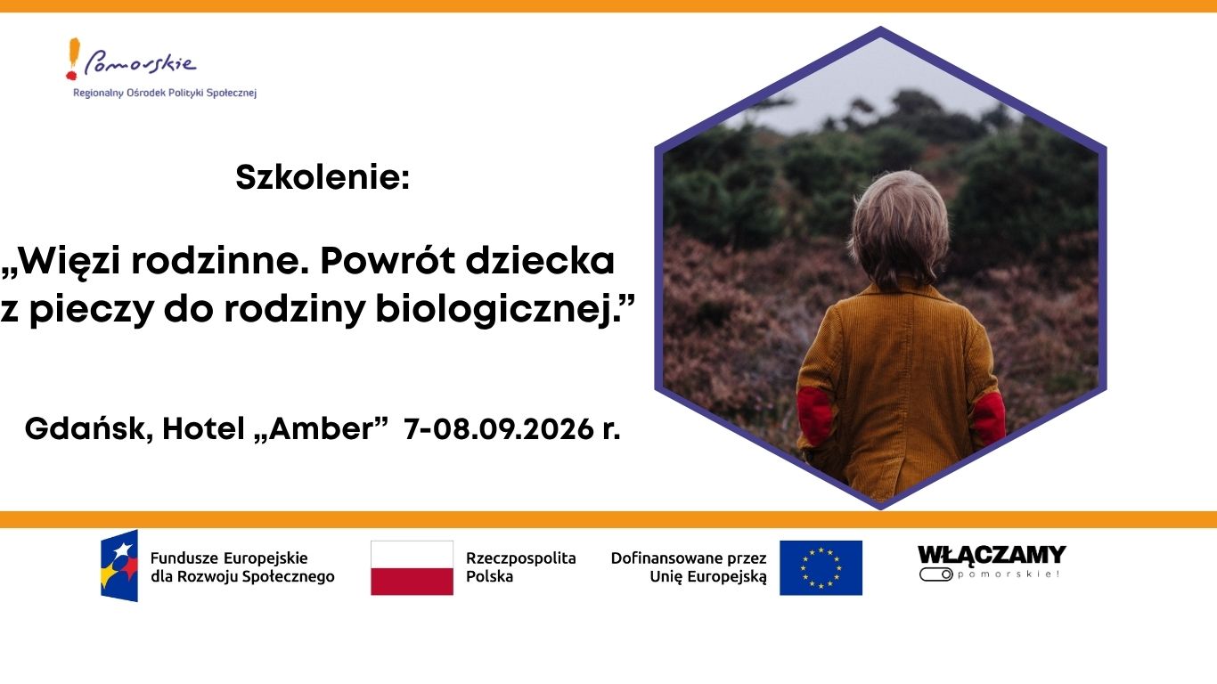 Rekrutacja na szkolenie „Więzi rodzinne. Powrót dziecka z pieczy do rodziny biologicznej” Włączamy Pomorskie!